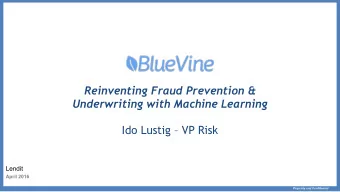 Reinventing Fraud Prevention &amp;  Underwriting with Machine Learning  Ido Lustig  VP Risk