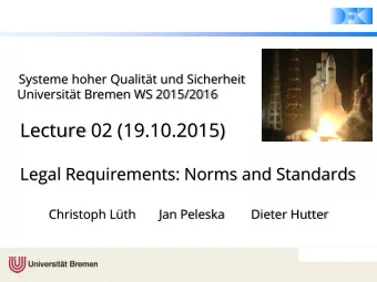 Lecture 02 (19.10.2015)  Legal Requirements: Norms and Standards  Christoph Lth       Jan Peleska