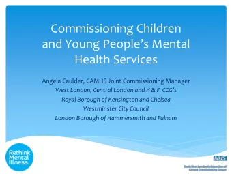 Commissioning Children and Young P eoples Mental  Health Services  Angela Caulder, CAMHS Joint