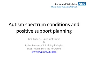 positive support planning  Ged Roberts, Specialist Nurse  &amp;  Rhian Jenkins, Clinical