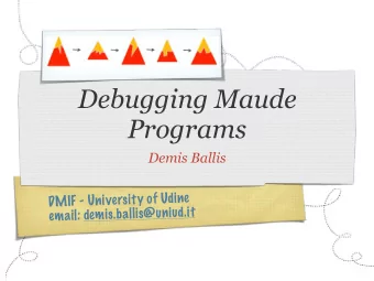 Debugging Maude  Programs  Demis Ballis  n  e  U  d  i  f  y  o  i  t  e  r  s  i  v  U  n  -  M  I