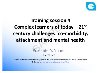 E  L Complex learners of today  21 st  P  century challenges: co-morbidity,  M  A  attachment