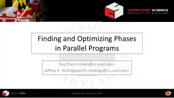 Finding and Optimizing Phases  in Parallel Programs  Ray Chen &lt;rchen@cs.umd.edu&gt;  Jeffrey K.