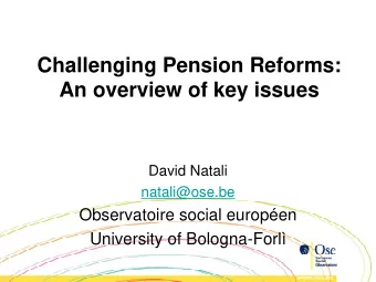 Challenging Pension Reforms:  An overview of key issues  David Natali  natali@ose.be  Observatoire