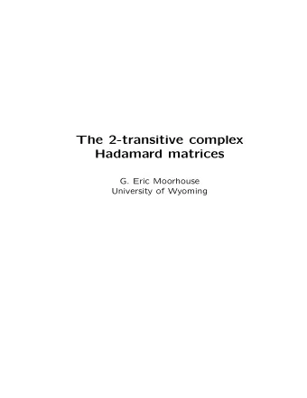 The 2-transitive complex  Hadamard matrices  G. Eric Moorhouse  University of Wyoming A complex
