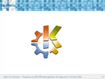 Casper van Donderen  Preparing your KDE DP-based application for deployment on Windows OSes  1/7