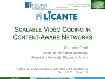 S CALABLE V IDEO C ODING IN C ONTENT -A WARE N ETWORKS  Michael Grafl  Institute of Information