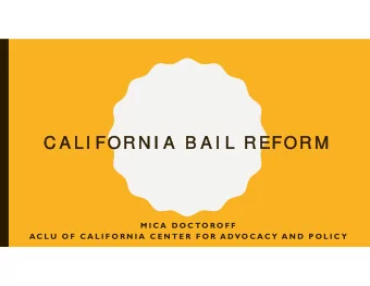 C A LI FOR N I A  B A I L R EFOR M  C A LI FOR N I A  B A I L R EFOR M  M I C A  D O C TO R O F F