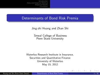 Determinants of Bond Risk Premia  Jing-zhi Huang and Zhan Shi  Smeal College of Business  Penn