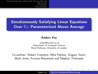Simultaneously Satisfying Linear Equations Over F 2 : Parameterized Above Average  Anders Yeo