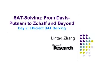 SAT-Solving: From Davis-  Putnam to Zchaff and Beyond  Day 2: Efficient SAT Solving  Lintao Zhang