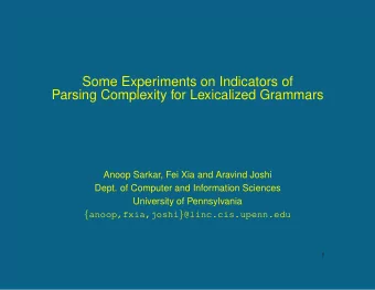 Some Experiments on Indicators of  Parsing Complexity for Lexicalized Grammars  Anoop Sarkar, Fei