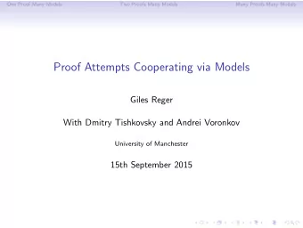 Proof Attempts Cooperating via Models  Giles Reger  With Dmitry Tishkovsky and Andrei Voronkov