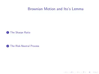 Brownian Motion and Itos Lemma 1 The Sharpe Ratio 2 The Risk-Neutral Process  Brownian Motion