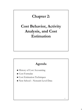 Chapter 2:  Cost Behavior, Activity  Analysis, and Cost  Estimation  Agenda  History of Cost