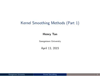 Kernel Smoothing Methods (Part 1)  Henry Tan  Georgetown University  April 13, 2015  Georgetown