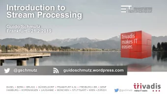 Introduction to  Stream Processing  Guido Schmutz  Frankfurt - 21.2.2019  @gschmutz