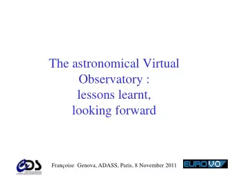 The astronomical Virtual  Observatory :  lessons learnt,  looking forward  Franoise  Genova,