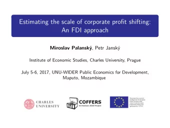 Estimating the scale of corporate profit shifting:  An FDI approach  Miroslav Palansk y , Petr