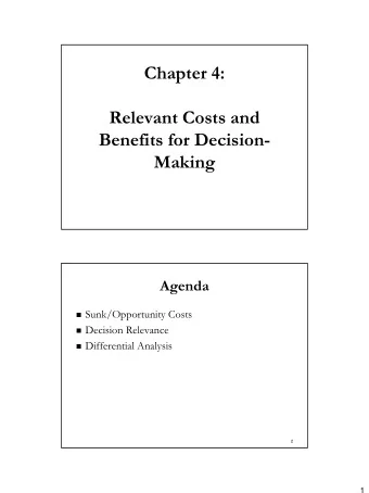 Chapter 4:  Relevant Costs and  Benefits for Decision-  Making  Agenda  Sunk/Opportunity Costs