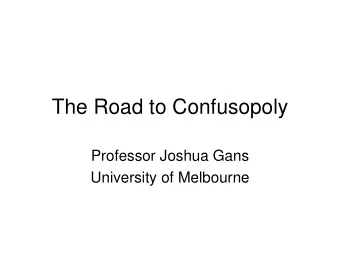 The Road to Confusopoly  Professor Joshua Gans  University of Melbourne  Confusopoly   Adams: