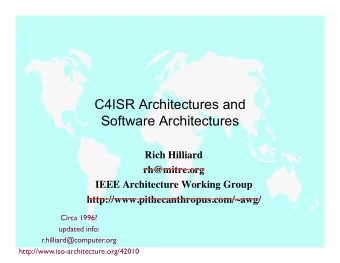 C4ISR Architectures and  Software Architectures  Rich Hilliard  rh@mitre.org  IEEE Architecture