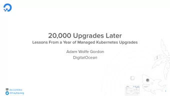 20,000 Upgrades Later  Lessons From a Year of Managed Kubernetes Upgrades  Adam Wolfe Gordon