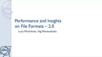 Performance and Insights on File Formats  2.0  Luca Menichetti, Vag Motesnitsalis  Design and