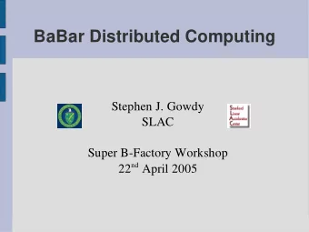 BaBar Distributed Computing  Stephen J. Gowdy  SLAC  Super B-Factory Workshop 22 nd April 2005 22
