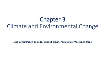 Ch  Chapter  er 3  Climate and Environmental Change  Jos Daniel Pabn-Caicedo, Silvina Solman,