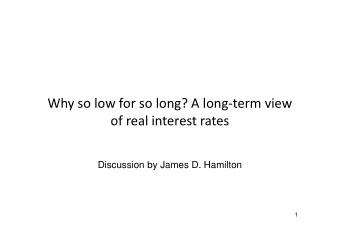 Why so low for so long? A long-term view  of real interest rates  Discussion by James D. Hamilton