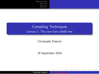 Compiling Techniques  Lecture 2: The view from 35000 feet  Christophe Dubach  18 September 2018