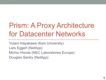 Prism: A Proxy Architecture  for Datacenter Networks  Yutaro Hayakawa (Keio University)  Lars