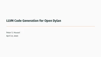 LLVM Code Generation for Open Dylan  Peter S. Housel  April 27, 2020  Introduction  The Dylan