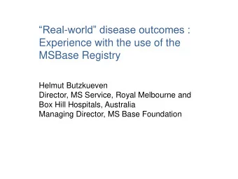 MSBase Registry  Helmut Butzkueven  Director, MS Service, Royal Melbourne and  Box Hill Hospitals,