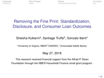Removing the Fine Print: Standardization,  Disclosure, and Consumer Loan Outcomes Sheisha Kulkarni