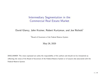 Intermediary Segmentation in the Commercial Real Estate Market David Glancy, John Krainer, Robert