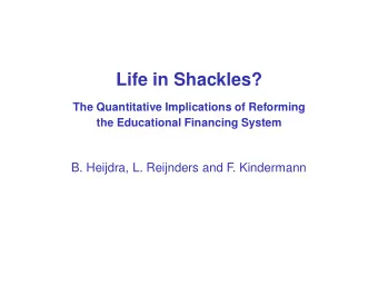 Life in Shackles?  The Quantitative Implications of Reforming  the Educational Financing System  B.