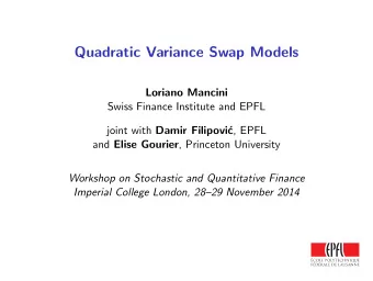 Quadratic Variance Swap Models  Loriano Mancini  Swiss Finance Institute and EPFL joint with Damir