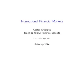 International Financial Markets  Costas Arkolakis  Teaching fellow: Federico Esposito  Economics
