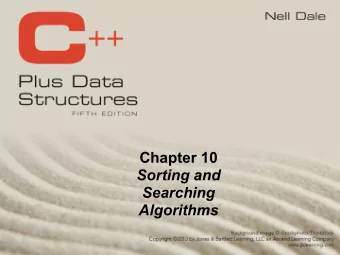 Chapter 10   Sorting and  Searching  Algorithms     Sorting rearranges the elements into