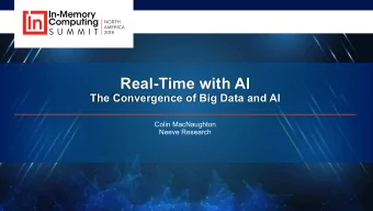 Real-Time with AI  The Convergence of Big Data and AI  Colin MacNaughton  Neeve Research