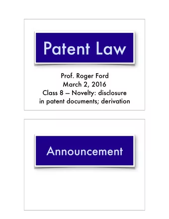 Patent Law  Prof. Roger Ford  March 2, 2016 Class 8  Novelty: disclosure   in patent