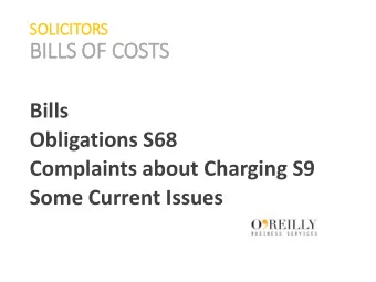 BIL  ILLS OF COSTS  Bills  Obligations S68  Complaints about Charging S9  Some Current Issues
