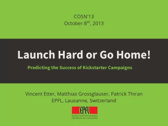 Launch Hard or Go Home!  Predicting the Success of Kickstarter Campaigns  Vincent Etter, Matthias