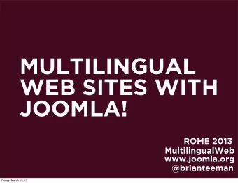 MULTILINGUAL  WEB SITES WITH  JOOMLA!  ROME 2013  MultilingualWeb  www.joomla.org  @brianteeman