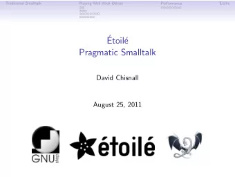 Etoil  e  Pragmatic Smalltalk  David Chisnall  August 25, 2011  Traditional Smalltalk