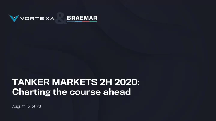 tanker markets 2h 2020 charting the course ahead august
