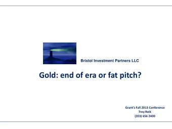 Gold: end of era or fat pitch? Grants Fall 2013 Conference  Trey Reik  (203) 656 2400  Gold: End