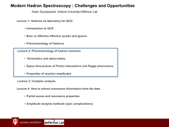 Modern Hadron Spectroscopy : Challenges and Opportunities  Adam Szczepaniak, Indiana